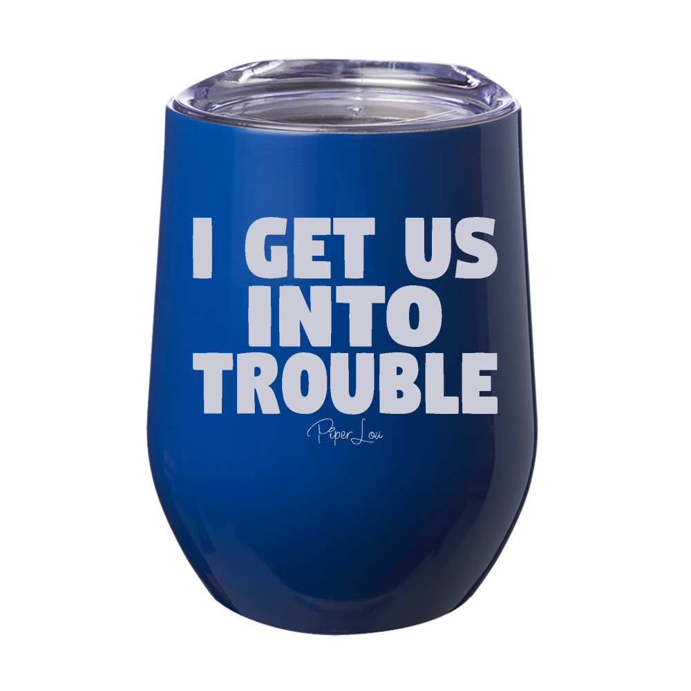 I Get Us Into Trouble 12oz Stemless Wine Cup