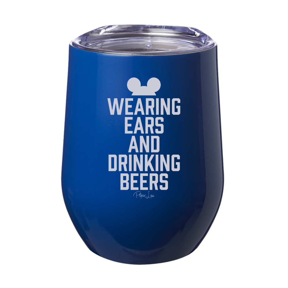 Wearing Ears And Drinking Beers 12oz Stemless Wine Cup