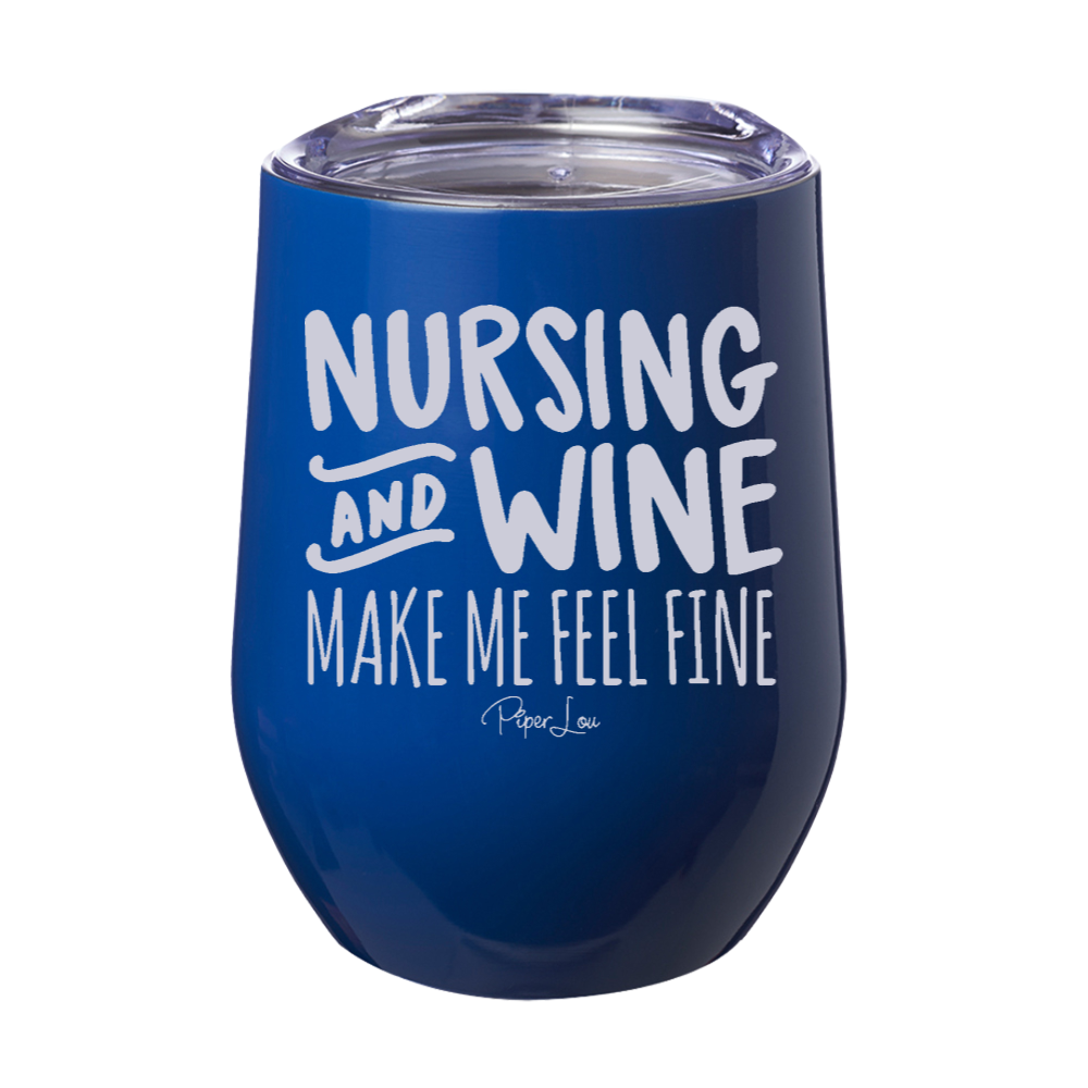 Nursing and Wine Make Me Feel Fine 12oz Stemless Wine Cup