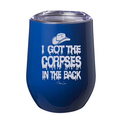 I Got The Corpses In The Back 12oz Stemless Wine Cup