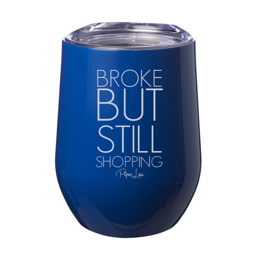 Broke But Still Shopping 12oz Stemless Wine Cup