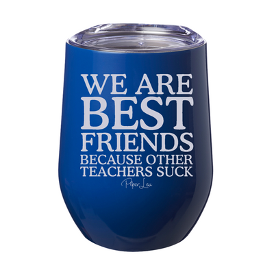 We Are Best Friends Because Other Teachers Suck 12oz Stemless Wine Cup