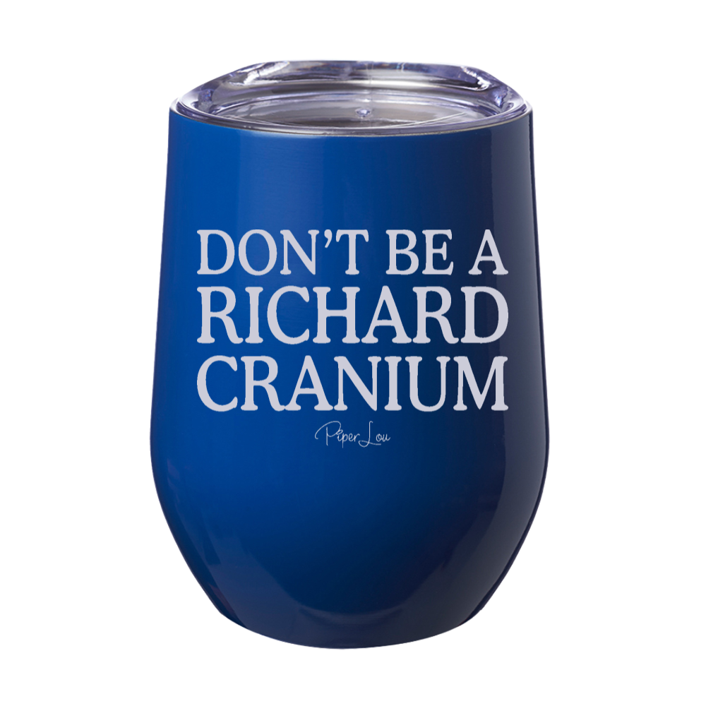 Don't Be A Richard Cranium Laser Etched Tumbler