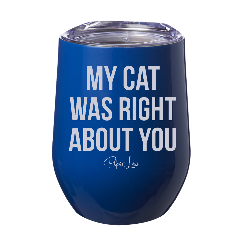 My Cat Was Right About You 12oz Stemless Wine Cup