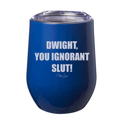 Dwight You Ignorant Slut 12oz Stemless Wine Cup