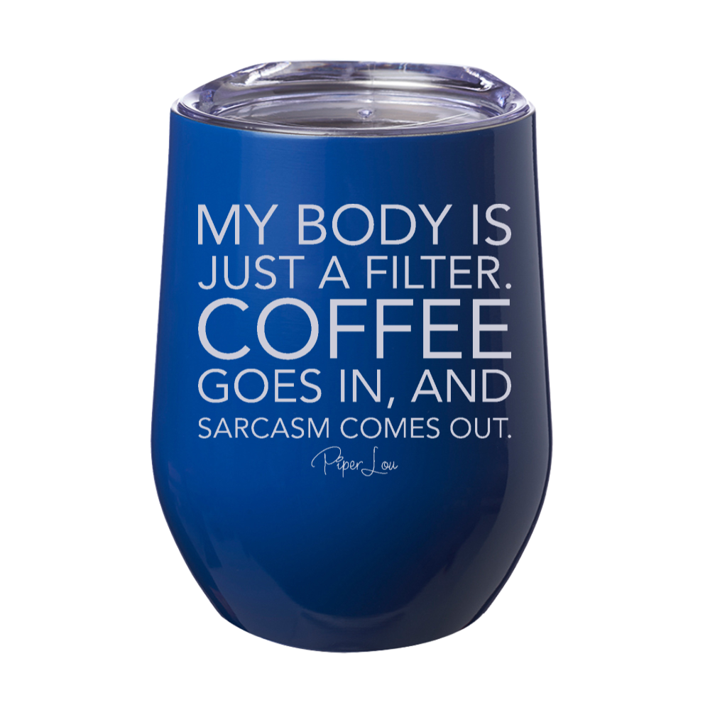My Body Is Just A Filter Coffee 12oz Stemless Wine Cup