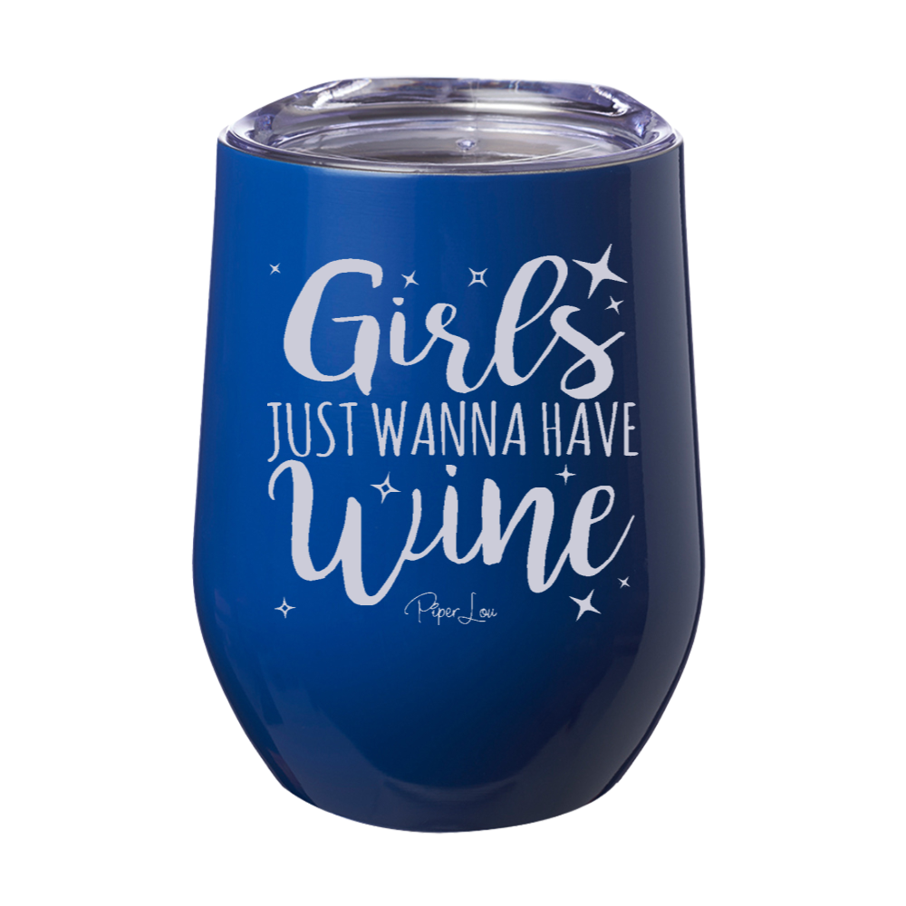 Girls Just Wanna Have Wine 12oz Stemless Wine Cup