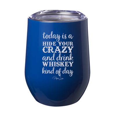 Hide Your Crazy And Drink Whiskey 12oz Stemless Wine Cup