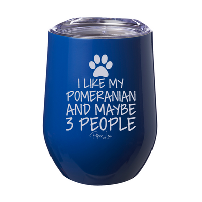 I Like My Pomeranian And Like Three People 12oz Stemless Wine Cup
