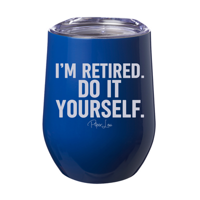 I'm Retired Do It Yourself 12oz Stemless Wine Cup