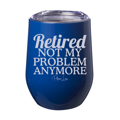 Retired Not My Problem 12oz Stemless Wine Cup