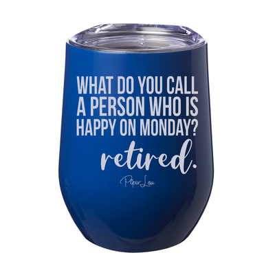 What Do You Call A Person Who Is Happy On Monday 12oz Stemless Wine Cup