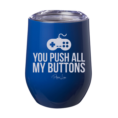 You Push All My Buttons 12oz Stemless Wine Cup