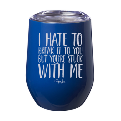 I Hate To Break It To You 12oz Stemless Wine Cup