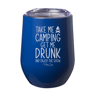 Take Me Camping Get Me Drunk Enjoy The Show 12oz Stemless Wine Cup