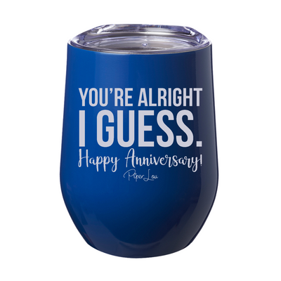 You're Alright I Guess Happy Anniversary 12oz Stemless Wine Cup