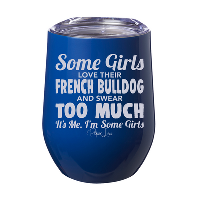 Some Girls Love French Bulldogs 12oz Stemless Wine Cup