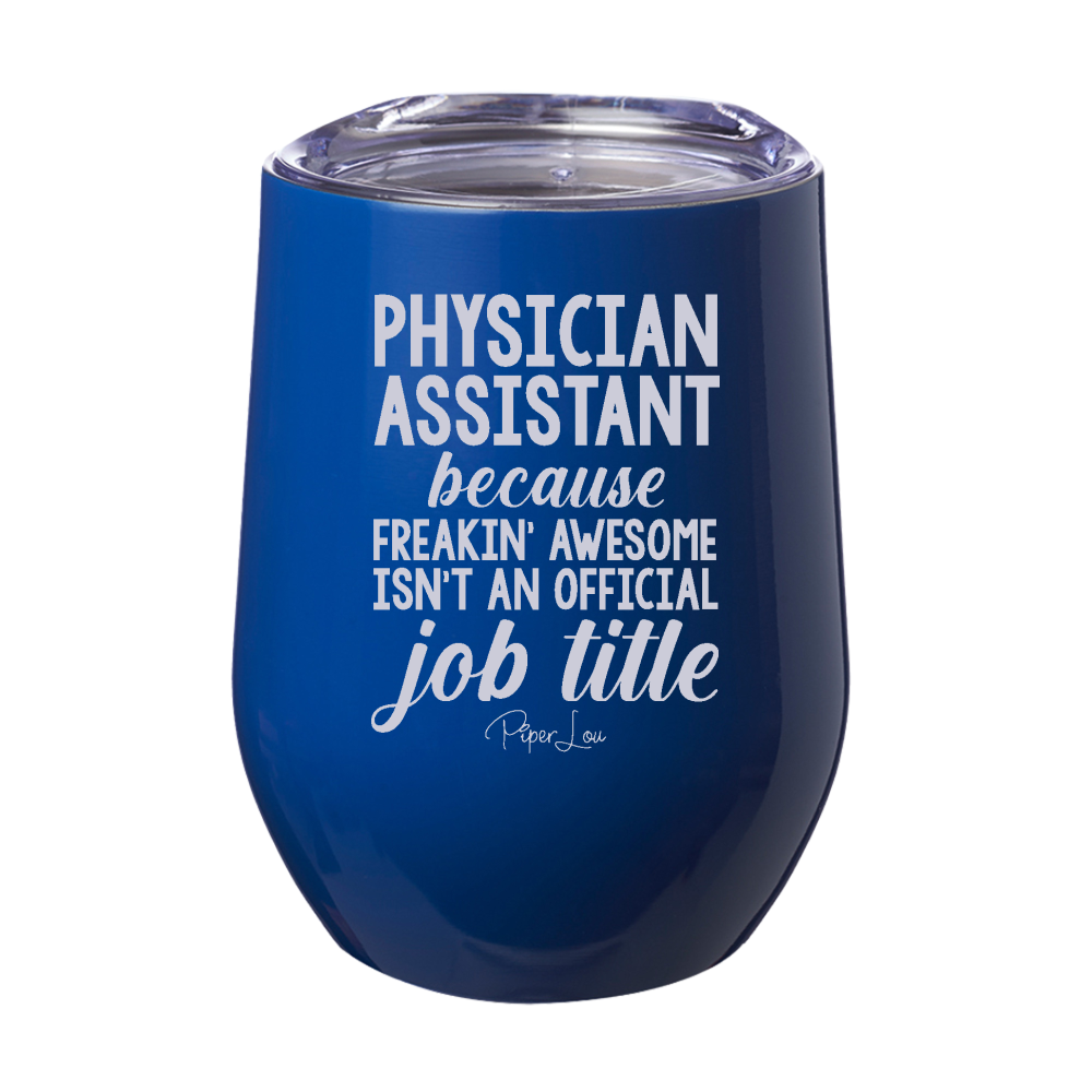 Physician Assistant Because Freakin' Awesome Isn't An Official Job Title 12oz Stemless Wine Cup