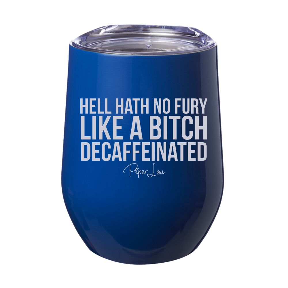 Hell Hath No Fury Like A Bitch Decaffeinated 12oz Stemless Wine Cup