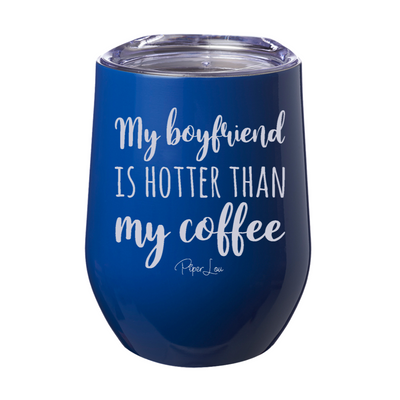 My Boyfriend Is Hotter Than My Coffee Laser Etched Tumbler