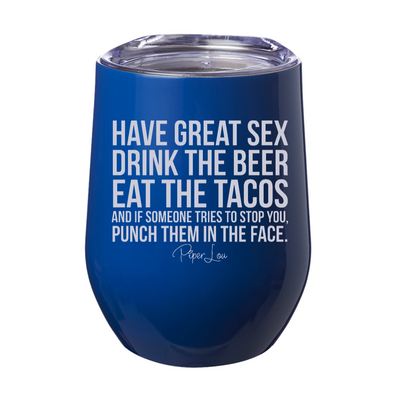 Have Great Sex Drink The Beer Eat The Tacos 12oz Stemless Wine Cup