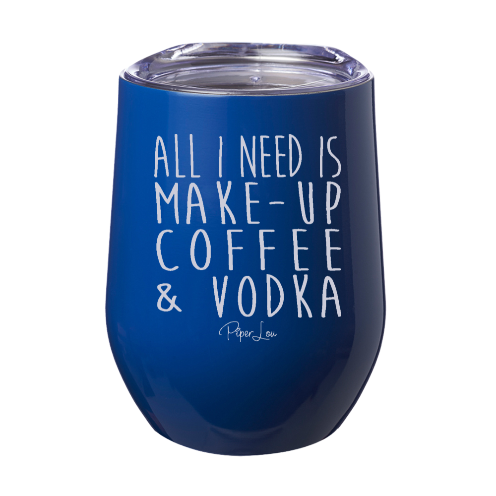 All I Need Is Makeup Vodka 12oz Stemless Wine Cup