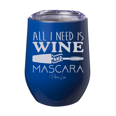 All I Need is Wine & Mascara 12oz Stemless Wine Cup