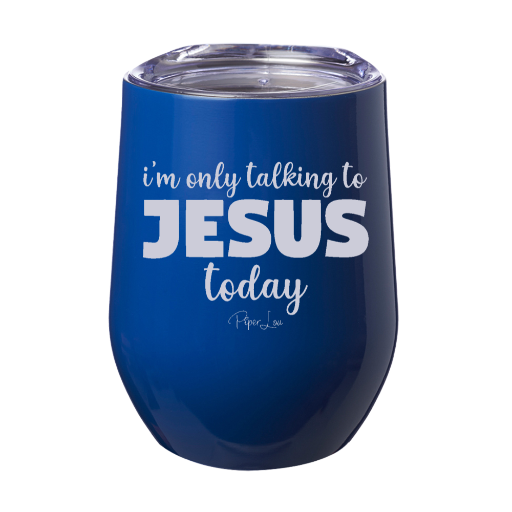 I'm Only Talking To Jesus Today Laser Etched Tumbler