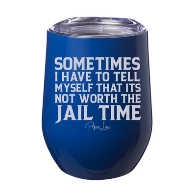 Not Worth The Jail Time Laser Etched Tumbler