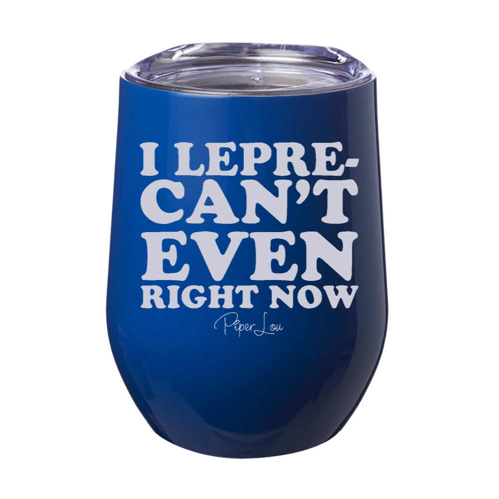 I Lepre Can't Even Right Now 12oz Stemless Wine Cup