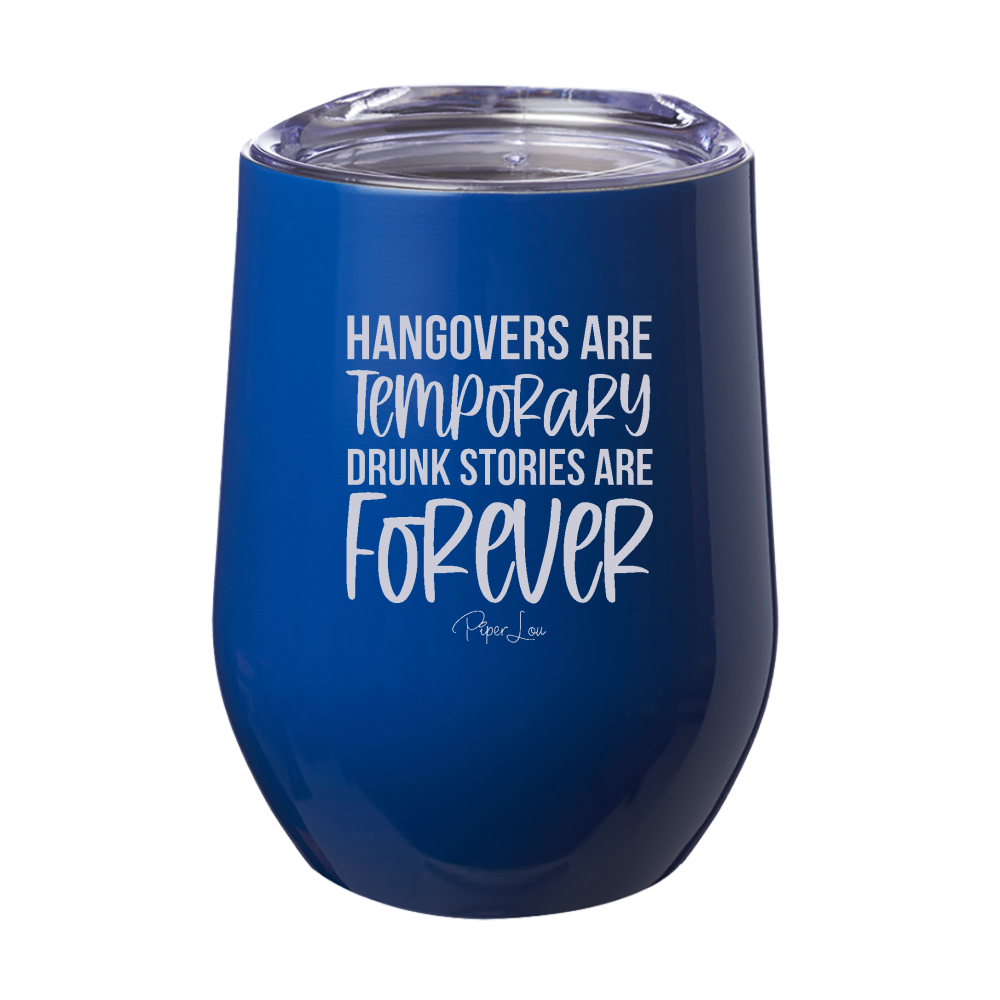 Hangovers Are Temporary Drunk Stories Are Forever 12oz Stemless Wine Cup