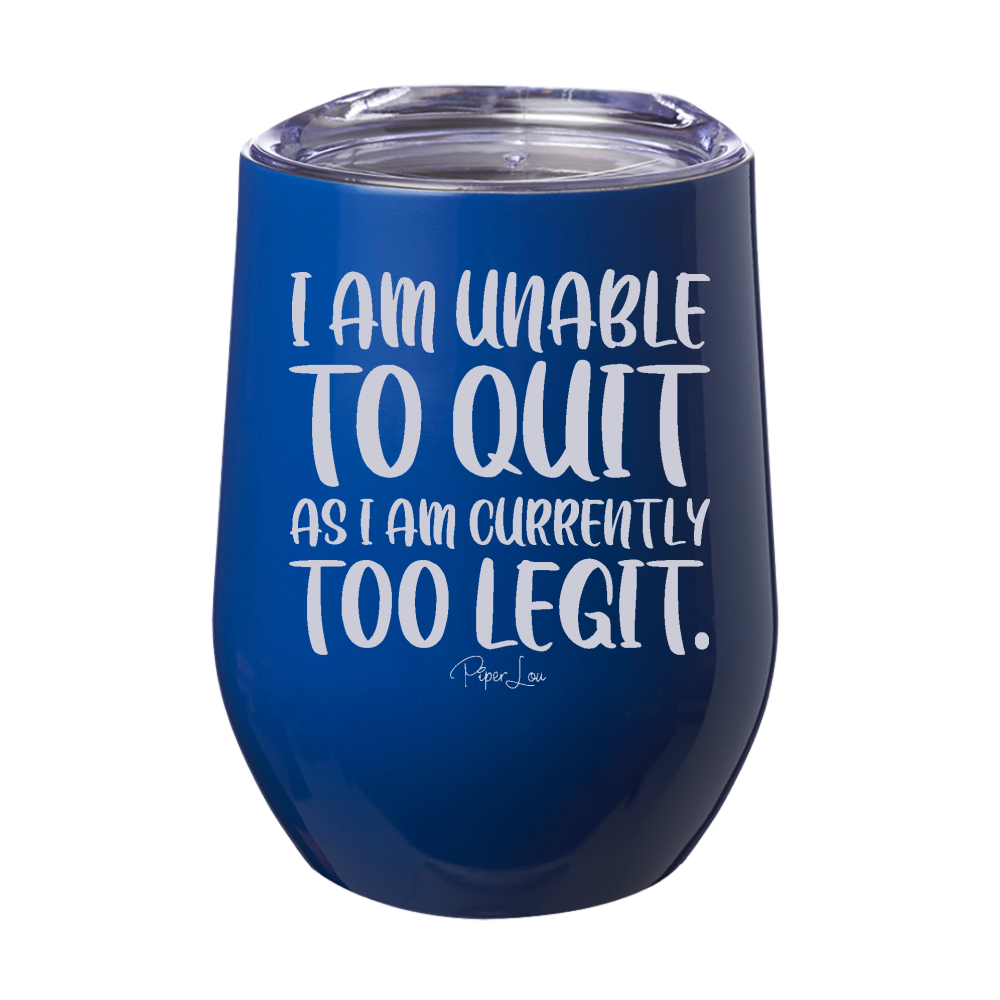 I Am Unable To Quit 12oz Stemless Wine Cup
