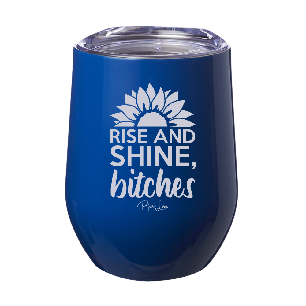 Rise And Shine Bitches Laser Etched Tumbler