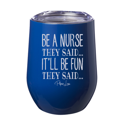 Be A Nurse They Said Laser Etched Tumbler