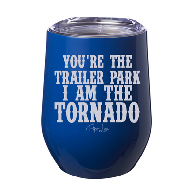 You're The Trailer Park I Am The Tornado 12oz Stemless Wine Cup