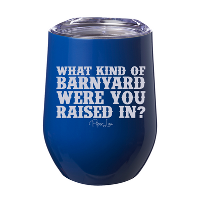 What Kind Of Barnyard Were You Raised In 12oz Stemless Wine Cup