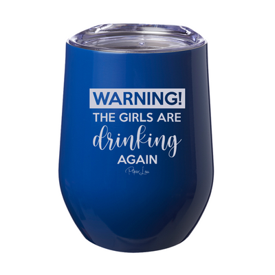 Warning The Girls Are Drinking Again 12oz Stemless Wine Cup
