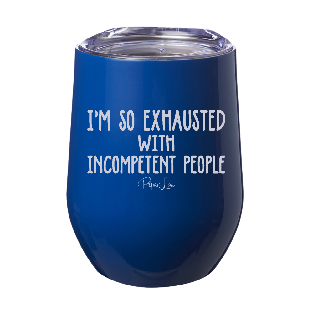 I'm So Exhausted With Incompetent People Laser Etched Tumbler