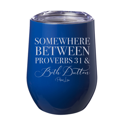 Somewhere Between Proverbs 31 And Beth Dutton 12oz Stemless Wine Cup