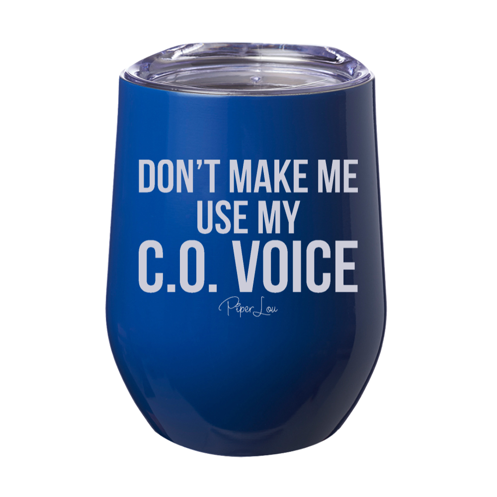 Don't Make Me Use My CO Voice Laser Etched Tumbler