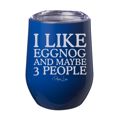 I Like Eggnog And Maybe 3 People 12oz Stemless Wine Cup