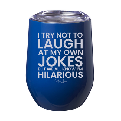 I Try Not To Laugh At My Own Jokes Laser Etched Tumbler