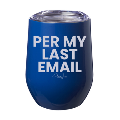 Per My Last Email 12oz Stemless Wine Cup