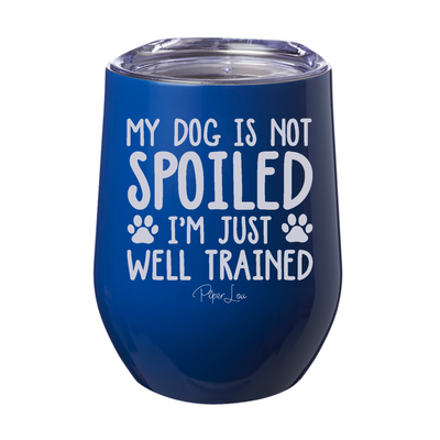 My Dog Is Not Spoiled Laser Etched Tumbler