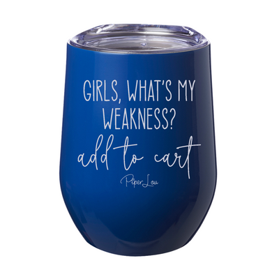 Girls What's My Weakness Add To Cart 12oz Stemless Wine Cup