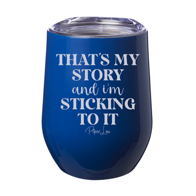 That's My Story And I'm Sticking To It Laser Etched Tumbler