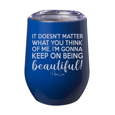 I'm Gonna Keep On Being Beautiful Laser Etched Tumbler