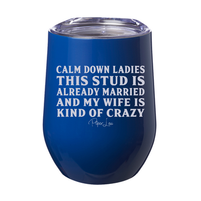 Calm Down Ladies This Stud Is Already Married Laser Etched Tumbler