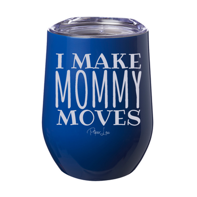 I Make Mommy Moves  12oz Stemless Wine Cup