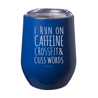 I Run On Caffeine Crossfit, & Cuss Words Laser Etched Tumbler